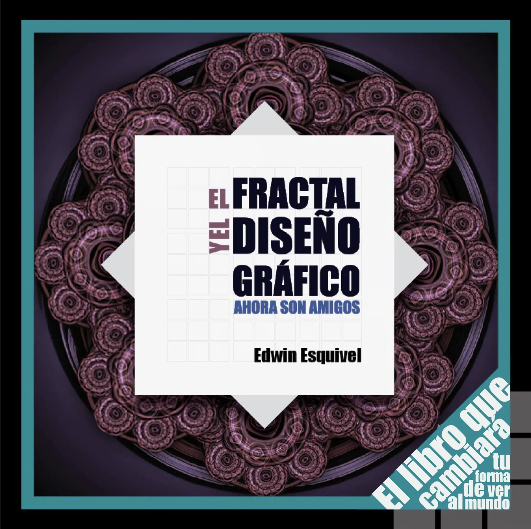 Portada del libro El Fractal & el Diseño Gráfico Ahora Son Amigos de Edwin Esquivel